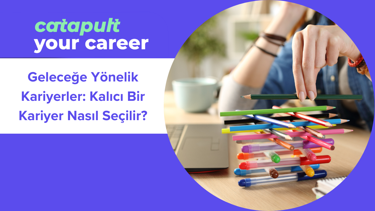 2. Geleceğe Yönelik Kariyerler: Kalıcı Bir Kariyer Nasıl Seçilir?